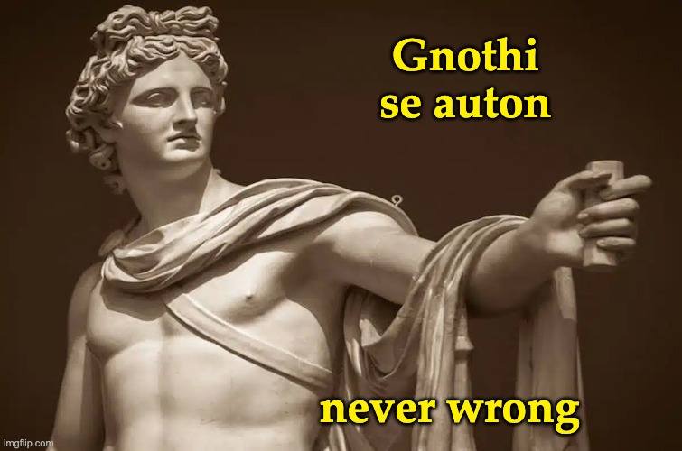 Gnothi se auton never wrong | made w/ Imgflip meme maker