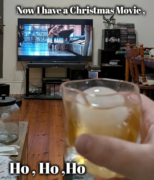 With Christmas Music and Holly | Now I have a Christmas Movie , Ho , Ho ,Ho | image tagged in die hard,christmas decorations,christmas songs,christmas presents,holly | made w/ Imgflip meme maker