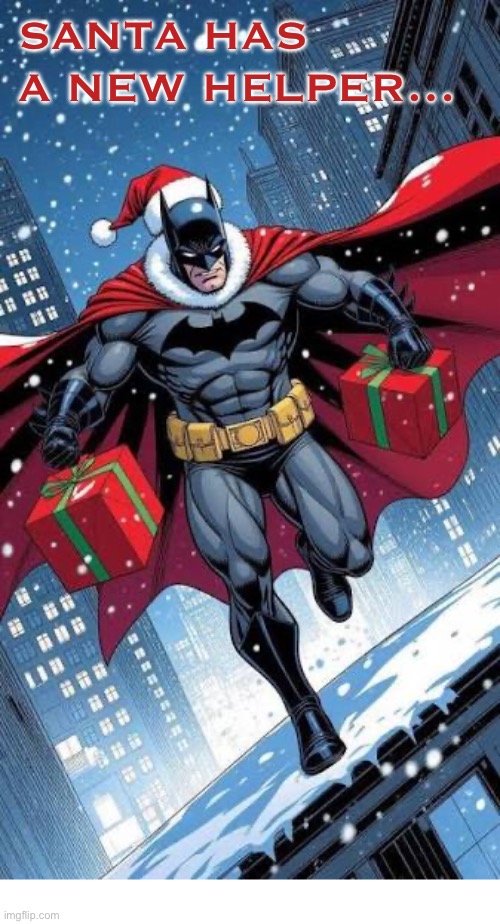 He also checks Santa’s “naughty list” and deals out the appropriate amount of justice… | SANTA HAS A NEW HELPER… | image tagged in batman,comics,christmas,santa claus,new helper | made w/ Imgflip meme maker