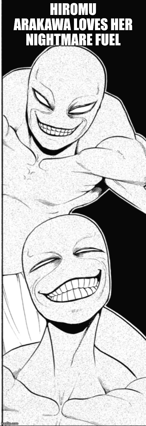 Hiromu Arakawa loves her nightmare fuel | HIROMU ARAKAWA LOVES HER NIGHTMARE FUEL | image tagged in daemons of the shadow realm,manga | made w/ Imgflip meme maker