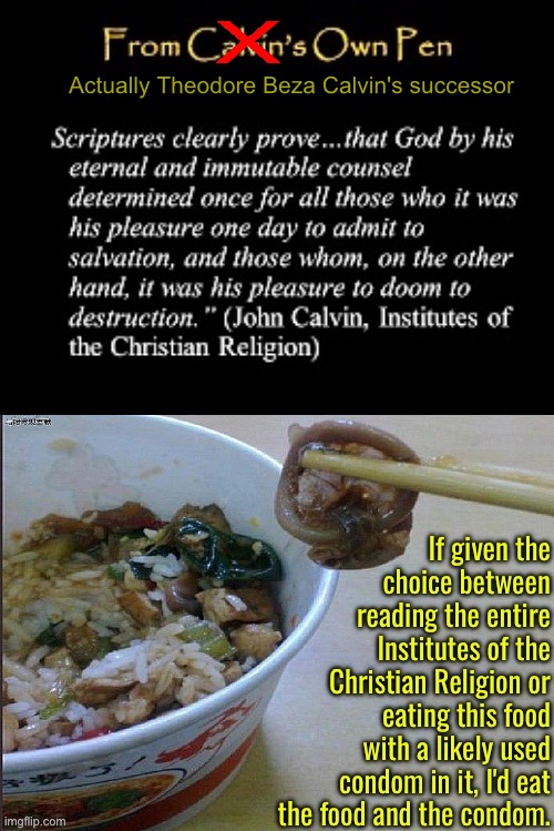 I'd Sooner Consume This | Actually Theodore Beza Calvin's successor | image tagged in calvinism,calvinist memes,anti calvinism,reformed theology,theodore beza,condom | made w/ Imgflip meme maker
