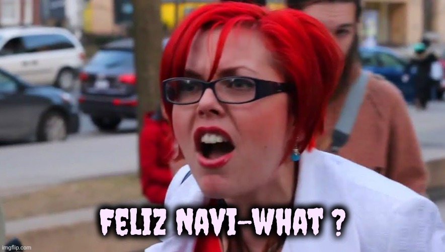 Feminists at Christmas | Feliz Navi-what ? | image tagged in angry feminist red,happy holidays,never,bilingual,outrage | made w/ Imgflip meme maker