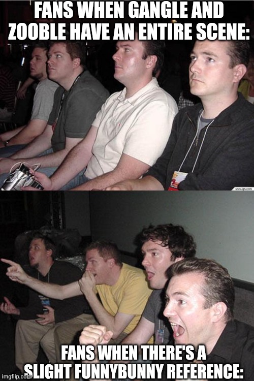 reaction guys | FANS WHEN GANGLE AND ZOOBLE HAVE AN ENTIRE SCENE:; FANS WHEN THERE'S A SLIGHT FUNNYBUNNY REFERENCE: | image tagged in reaction guys,zooble x gangle,gangle,zooble,funnybunny | made w/ Imgflip meme maker