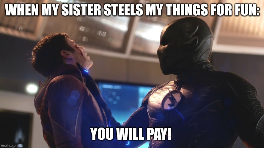 flash and zoom | WHEN MY SISTER STEELS MY THINGS FOR FUN:; YOU WILL PAY! | image tagged in flash and zoom,funny,relatable | made w/ Imgflip meme maker