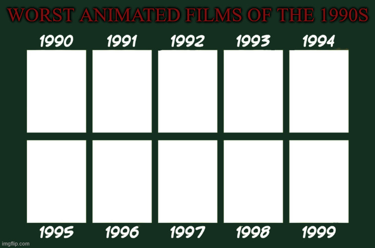 Worst Animated Films of the 1990s Blank Meme Template