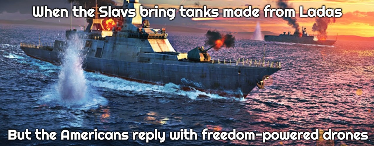 Slavic Battle | When the Slavs bring tanks made from Ladas; But the Americans reply with freedom-powered drones | image tagged in slavic battle,slavic-american war | made w/ Imgflip meme maker