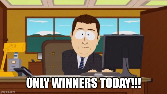 Aaaaand Its Gone Meme | ONLY WINNERS TODAY!!! | image tagged in memes,aaaaand its gone | made w/ Imgflip meme maker
