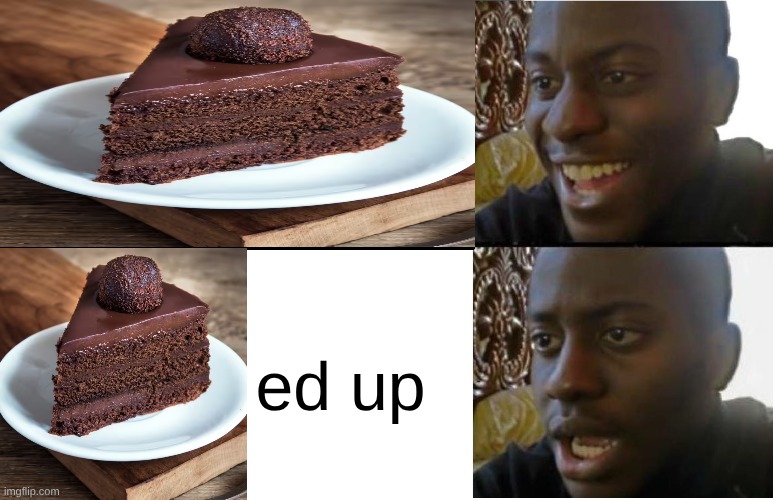 its just cake... | ed up | image tagged in disappointed black guy,cake,sus,weird | made w/ Imgflip meme maker