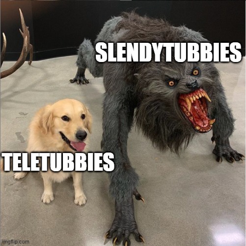 Random image | SLENDYTUBBIES; TELETUBBIES | image tagged in dog vs werewolf,teletubbies | made w/ Imgflip meme maker