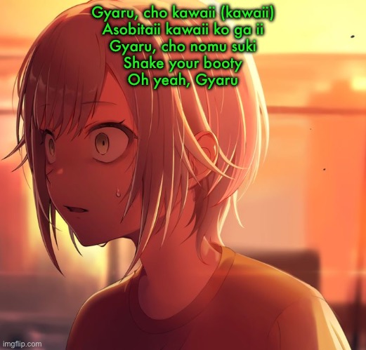 Shiho Mizu5 | Gyaru, cho kawaii (kawaii)
Asobitaii kawaii ko ga ii
Gyaru, cho nomu suki
Shake your booty
Oh yeah, Gyaru | image tagged in shiho mizu5 | made w/ Imgflip meme maker