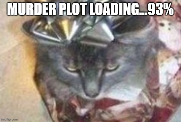 MURDER PLOT LOADING...93% | made w/ Imgflip meme maker