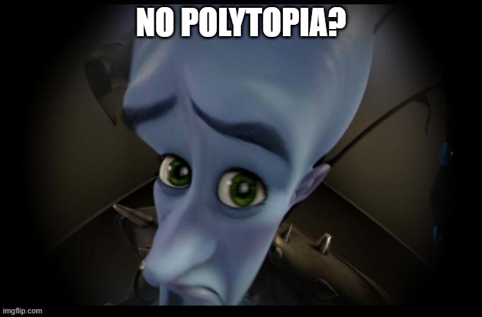 no polytopia? | NO POLYTOPIA? | image tagged in no _____ | made w/ Imgflip meme maker