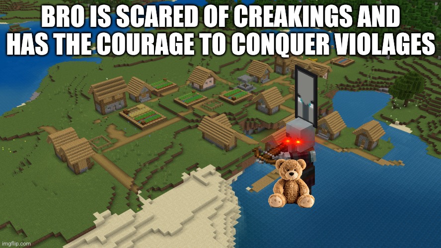 Minecraft Village | BRO IS SCARED OF CREAKINGS AND HAS THE COURAGE TO CONQUER VIOLAGES | image tagged in minecraft village | made w/ Imgflip meme maker