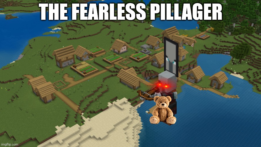 Minecraft Village | THE FEARLESS PILLAGER | image tagged in minecraft village | made w/ Imgflip meme maker