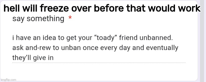 that's not how Andrew works buddy | hell will freeze over before that would work | made w/ Imgflip meme maker