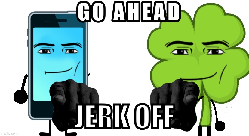 GO AHEAD | JERK OFF | image tagged in go ahead | made w/ Imgflip meme maker