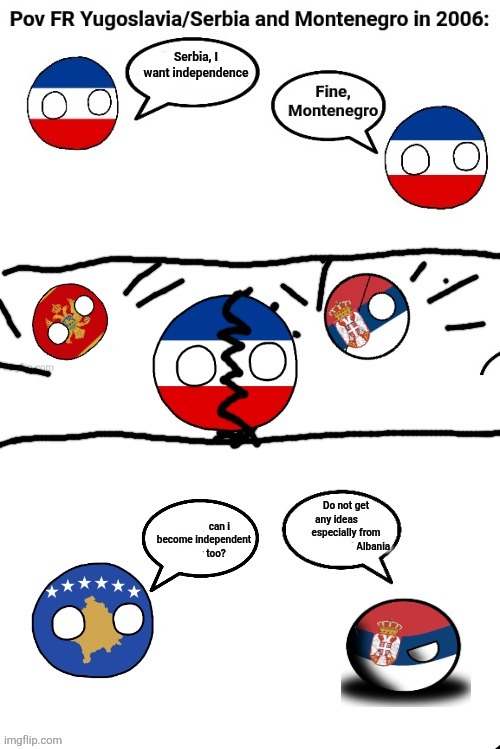 Pov Serbian Montenegrin independence 2006 portrayed by countryballs | Serbia, I want independence | image tagged in memes,yugoslavia,countryballs,serbia | made w/ Imgflip meme maker