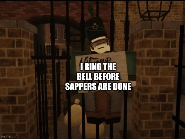 I RING THE BELL BEFORE SAPPERS ARE DONE | made w/ Imgflip meme maker