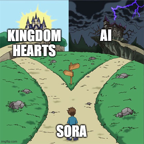 SORA | AI; KINGDOM HEARTS; SORA | image tagged in two paths | made w/ Imgflip meme maker