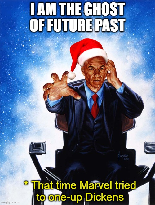 Visited by a 4th ghost | I AM THE GHOST
OF FUTURE PAST; * That time Marvel tried
to one-up Dickens | image tagged in charles xavier professor x,santa hat,future past,charles dickens | made w/ Imgflip meme maker
