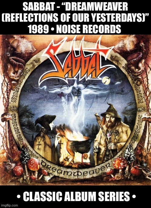The classic 2nd album from these U.K. thrashers… | SABBAT - “DREAMWEAVER (REFLECTIONS OF OUR YESTERDAYS)”
1989 • NOISE RECORDS | image tagged in heavy metal,sabbat,dreamweaver,classic album series,thrash metal | made w/ Imgflip meme maker