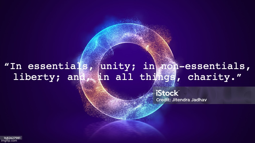 "ONE" | “In essentials, unity; in non-essentials, liberty; and, in all things, charity.” | image tagged in 1lord,1faith,1baptism | made w/ Imgflip meme maker
