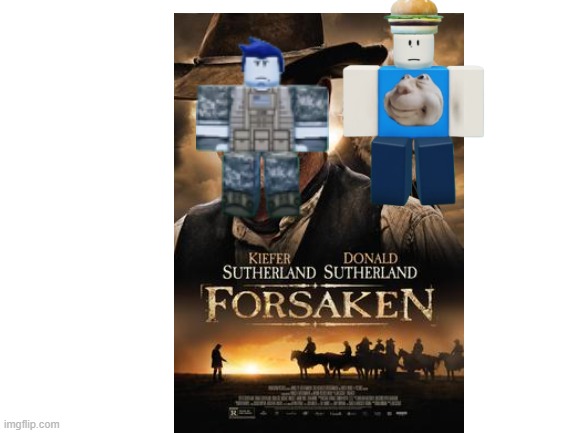forsaken 2015 western the roblox movie crossover | image tagged in blank white template,forsaken,parody | made w/ Imgflip meme maker
