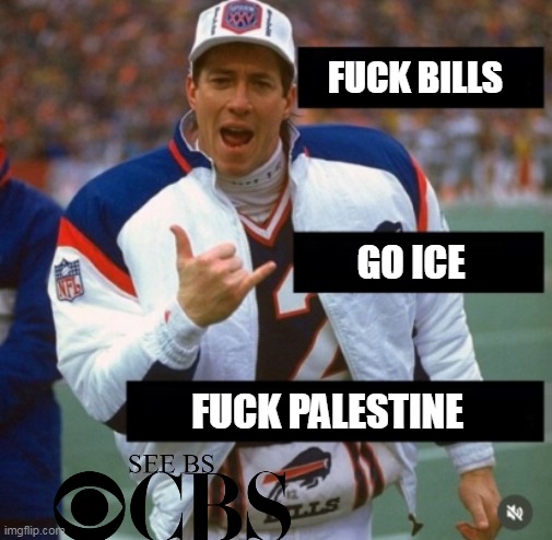 FUCK BILLS GO ICE FUCK PALESTINE | made w/ Imgflip meme maker