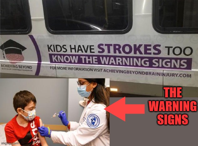 Children have strokes too know the warning signs | THE WARNING SIGNS | image tagged in covid-19,covid vaccine,dr fauci,how to recognize a stroke | made w/ Imgflip meme maker