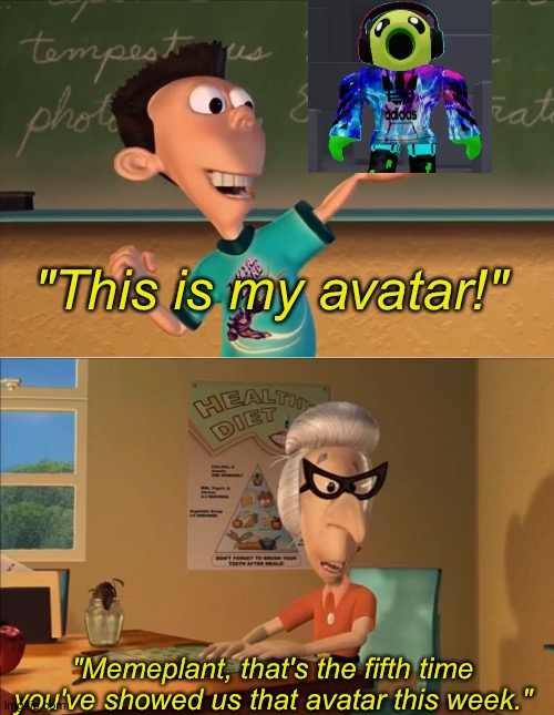 Drat, I let the trend get cold again. | "This is my avatar!"; "Memeplant, that's the fifth time you've showed us that avatar this week." | image tagged in jimmy neutron meme,corny,cringe,memeplant,imgflip users | made w/ Imgflip meme maker