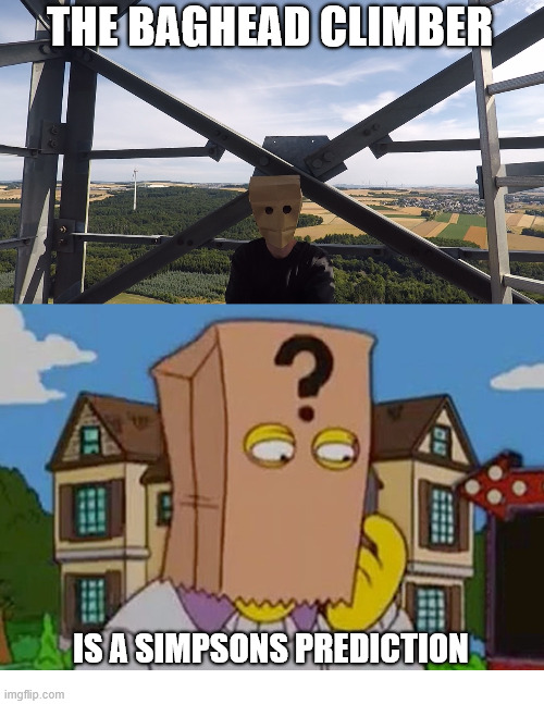 The Simpsons can predict the Future | THE BAGHEAD CLIMBER; IS A SIMPSONS PREDICTION | image tagged in the simpsons,memes,simpsons prediction,lattice climbing,climbing,random | made w/ Imgflip meme maker