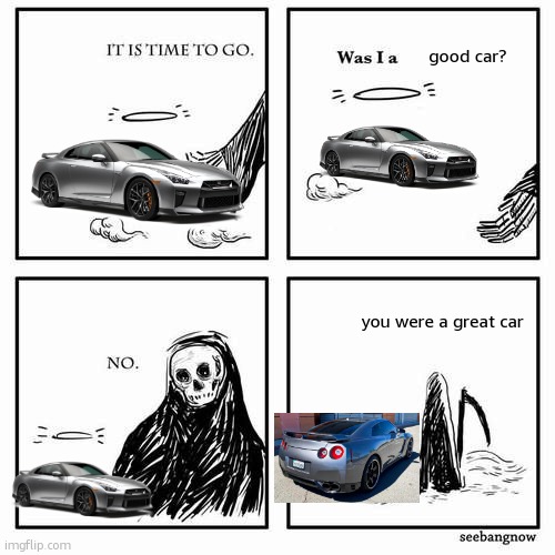 rip soldier '_'\ | good car? you were a great car | image tagged in it is time to go,nissan,legend,goodbye | made w/ Imgflip meme maker