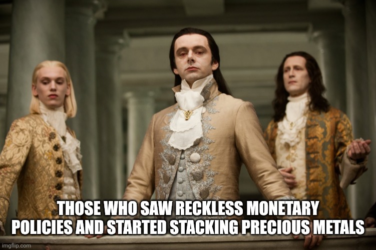 Twilight Aro | THOSE WHO SAW RECKLESS MONETARY POLICIES AND STARTED STACKING PRECIOUS METALS | image tagged in twilight aro | made w/ Imgflip meme maker