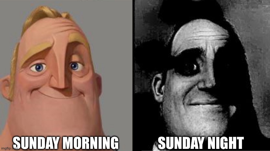 I hate Sunday night | SUNDAY MORNING; SUNDAY NIGHT | image tagged in traumatized mr incredible,relatable,funny,memes | made w/ Imgflip meme maker