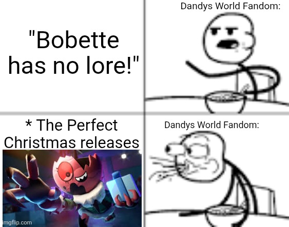 The Perfect Christmas was fire, y'all guys are just haters hating just to hate! | Dandys World Fandom:; "Bobette has no lore!"; * The Perfect Christmas releases; Dandys World Fandom: | image tagged in man spiting out cereal,memes,dandy's world,dandy,roblox,roblox meme | made w/ Imgflip meme maker