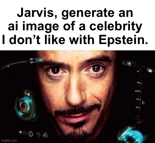 . | Jarvis, generate an ai image of a celebrity I don’t like with Epstein. | image tagged in jarvis template | made w/ Imgflip meme maker