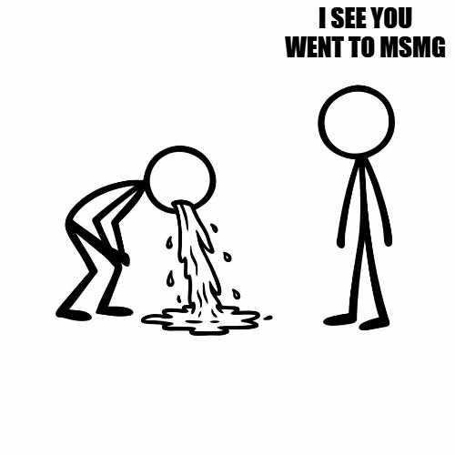 I SEE YOU WENT TO MSMG | made w/ Imgflip meme maker