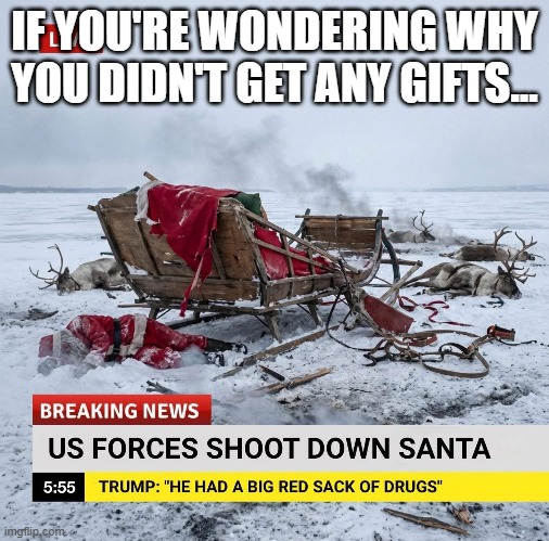 Santa Down! | IF YOU'RE WONDERING WHY YOU DIDN'T GET ANY GIFTS... | image tagged in dark humor | made w/ Imgflip meme maker