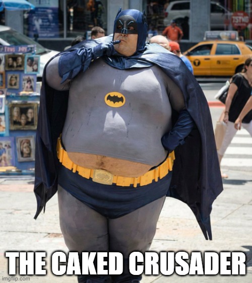 Did Somebody Say Cake? | THE CAKED CRUSADER | image tagged in batman | made w/ Imgflip meme maker