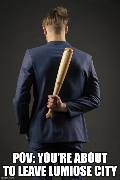 How you fell asleep on the bench in Legends Z-A | POV: YOU'RE ABOUT TO LEAVE LUMIOSE CITY | image tagged in memes,funny,pokemon,gaming | made w/ Imgflip meme maker