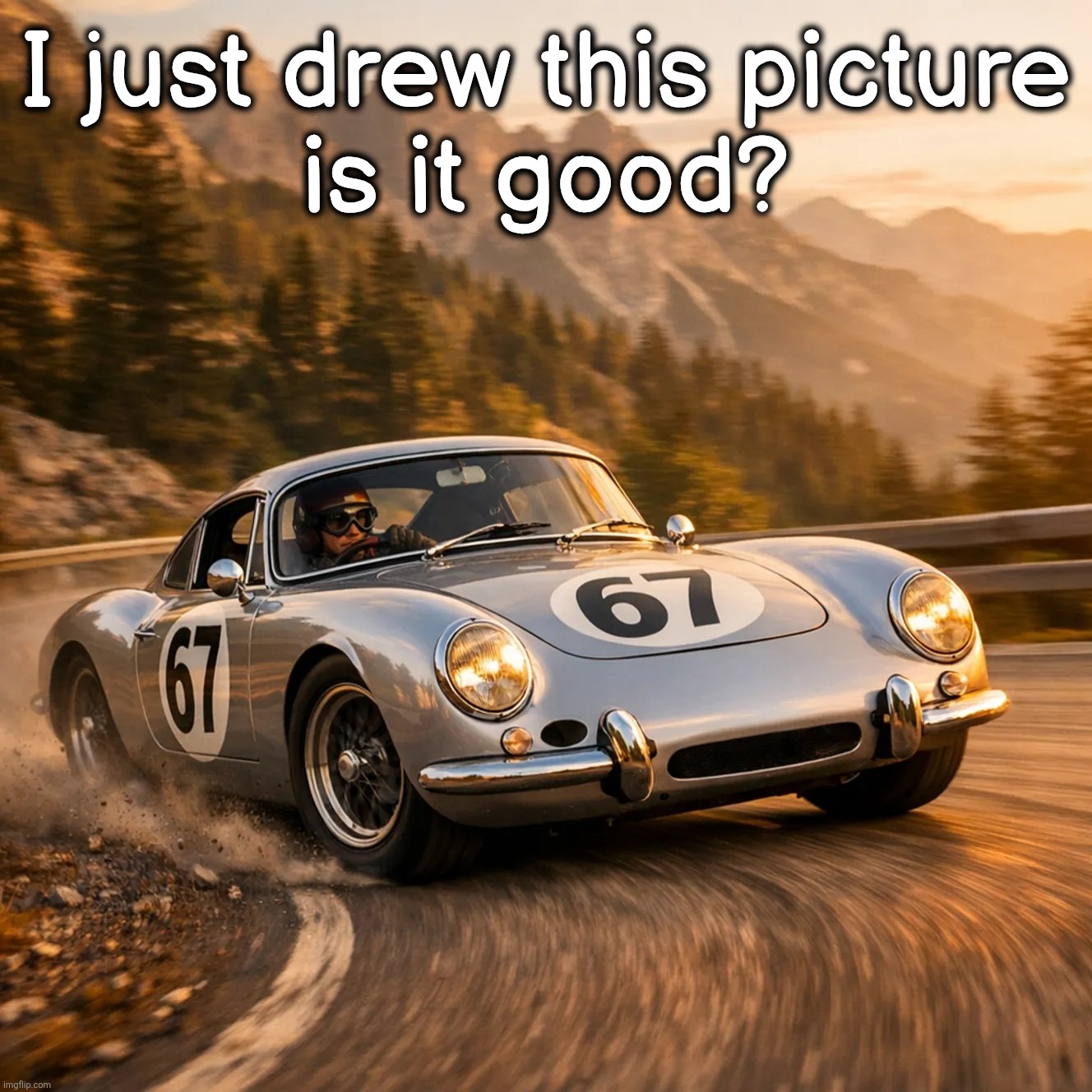 I just drew this picture
is it good? | made w/ Imgflip meme maker