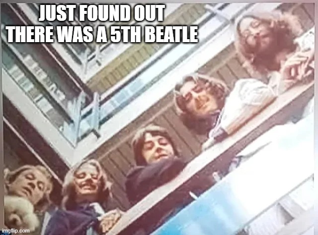 Bet He Had Fire Contributions | JUST FOUND OUT THERE WAS A 5TH BEATLE | image tagged in beatles,parody | made w/ Imgflip meme maker