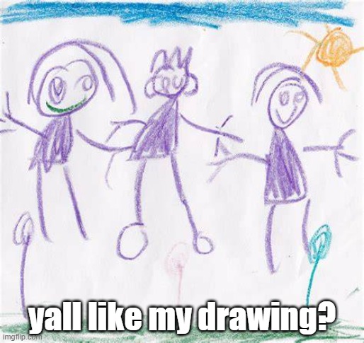 yall like my drawing? | made w/ Imgflip meme maker