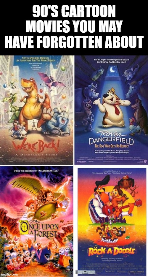 90s Cartoon Movies | 90'S CARTOON MOVIES YOU MAY HAVE FORGOTTEN ABOUT | image tagged in 90s kids | made w/ Imgflip meme maker
