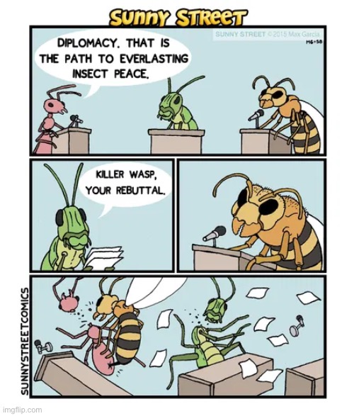 There’s no such thing as diplomacy in the insect world… | image tagged in comics,sunny street,insects,debate,decapitation,diplomacy | made w/ Imgflip meme maker