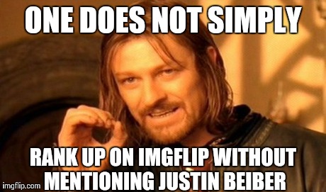 Sigh.. Sad but true.. | ONE DOES NOT SIMPLY RANK UP ON IMGFLIP WITHOUT MENTIONING JUSTIN BEIBER | image tagged in memes,one does not simply,justin bieber,funny,true,true story | made w/ Imgflip meme maker