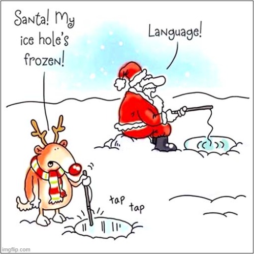 Santa May Have Hearing Problems ? | image tagged in santa,reindeer,ice fishing | made w/ Imgflip meme maker