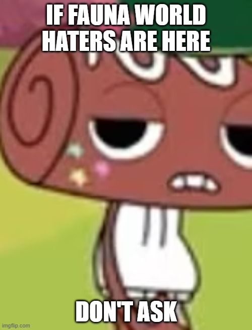 ??️? | IF FAUNA WORLD HATERS ARE HERE; DON'T ASK | image tagged in cosmo didn't ask,dont ask,dint ask,cosmo,dw,faunaworld | made w/ Imgflip meme maker
