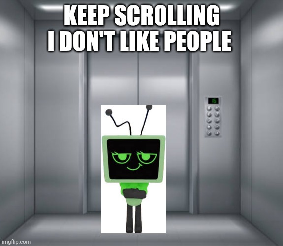 Elevator | KEEP SCROLLING I DON'T LIKE PEOPLE | image tagged in elevator | made w/ Imgflip meme maker