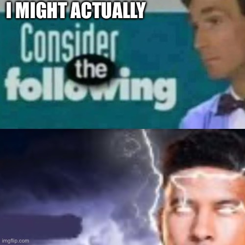 I MIGHT ACTUALLY | made w/ Imgflip meme maker